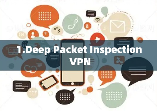 1.Deep Packet Inspection VPN 1.Deep Packet Inspection VPN