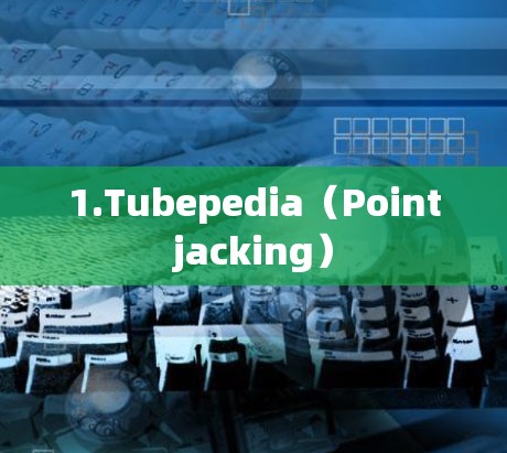1.Tubepedia(Pointjacking) 1.Tubepedia(Pointjacking)